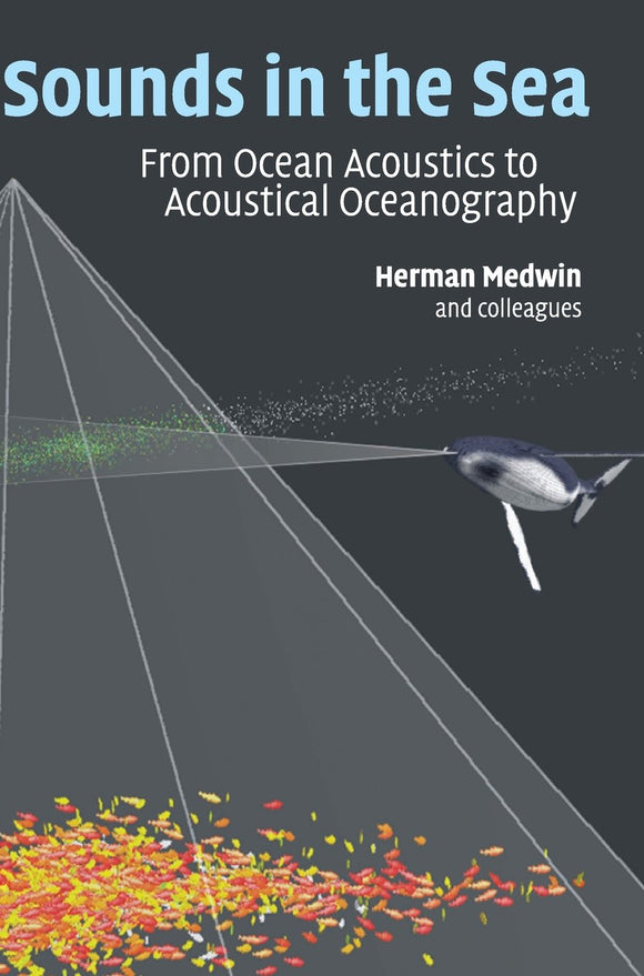Sounds in the Sea: From Ocean Acoustics to Acoustical Oceanography 1st Edition by Herman Medwin