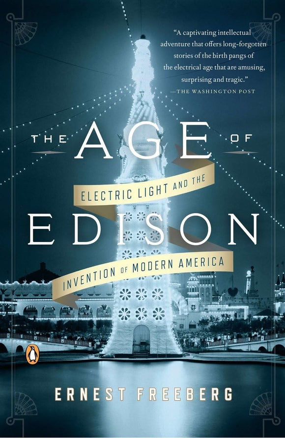 The Age of Edison: Electric Light and the Invention of Modern America by Ernest Freeberg (Author)