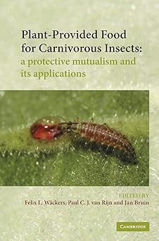 Plant-Provided Food for Carnivorous Insects: A Protective Mutualism and its Applications Illustrated Edition by F. L. Wäckers (Editor), P. C. J. van Rijn