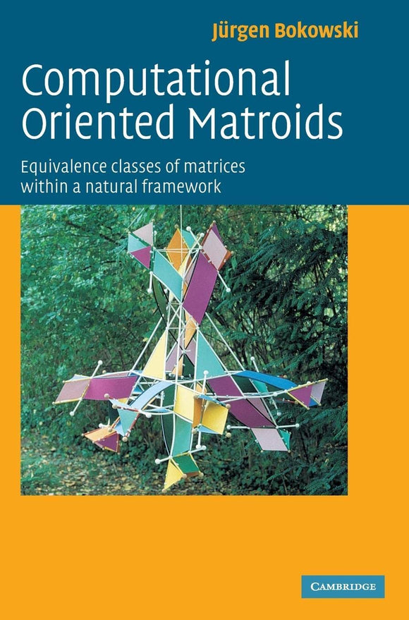 COMPUTATIONAL ORIENTED MATROIDS : EQUIVALENCE CLASSES OF MATRICES WITHIN A NATURAL FRAMEWORK  by Bokowski, Jurgen G.