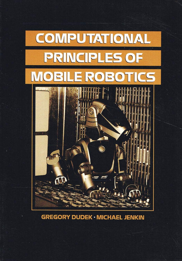 Computational Principles of Mobile Robotics by Gregory Dudek (Author), Michael Jenkin (Author)