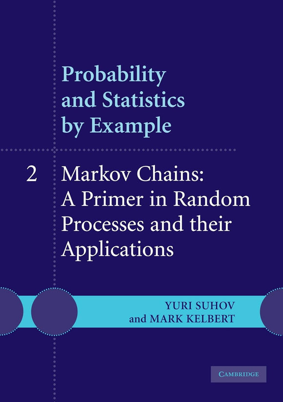 Probability and Statistics by Example: Volume 2, Markov Chains by Yuri Suhov (Author), Mark Kelbert (Author)