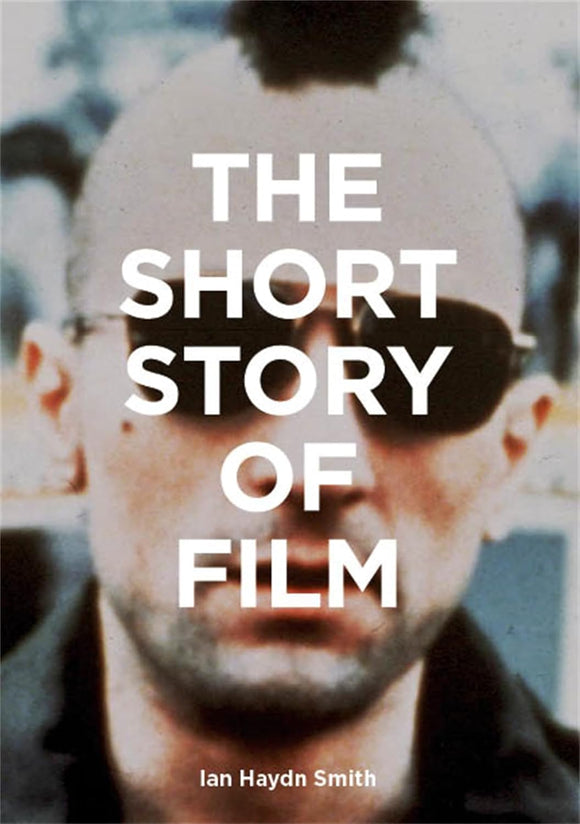 The Short Story of Film: A Pocket Guide to Key Genres, Films, Techniques and Movements by Ian Hayden Smith (Author)