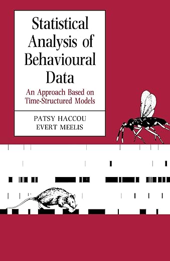 Statistical Analysis of Behavioural Data: An Approach Based on Time-structured Models by Patsy Haccou, Evert Meelis
