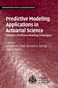 Predictive Modeling Applications in Actuarial Science: Volume 1, Predictive Modeling Techniques by Edward W. Frees (Editor), Richard A. Derrig (Editor), & 1 more