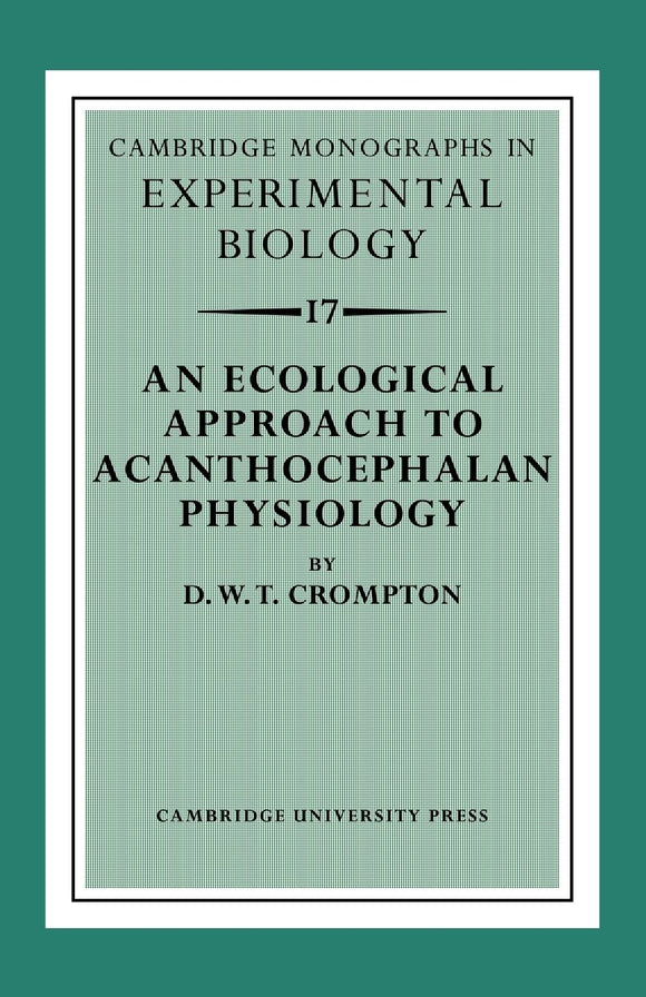 An Ecological Approach to Acanthocephalan Physiology by Crompton, D. W. T.