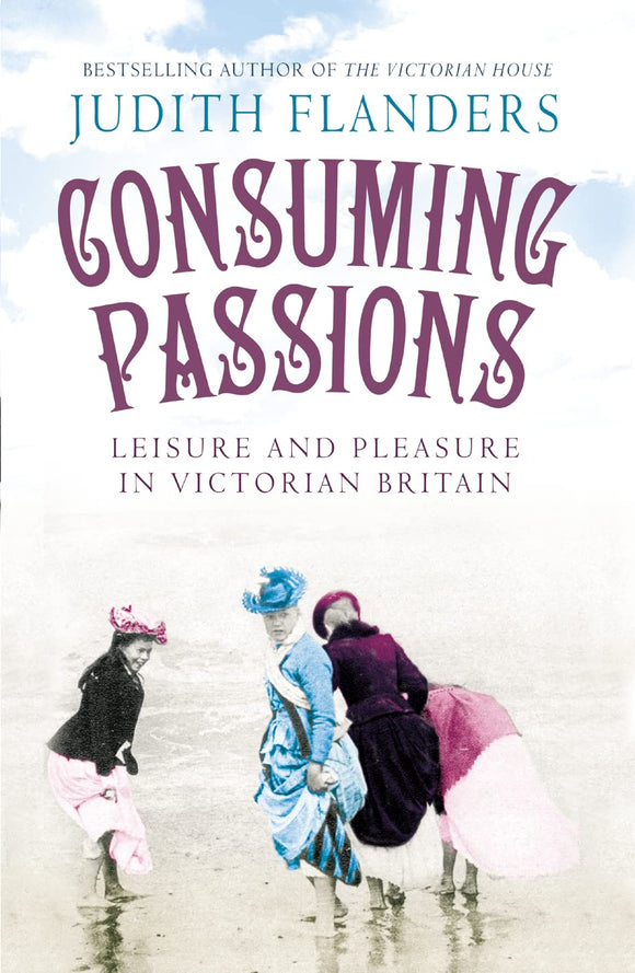 Consuming Passions by Judith Flanders (Author)