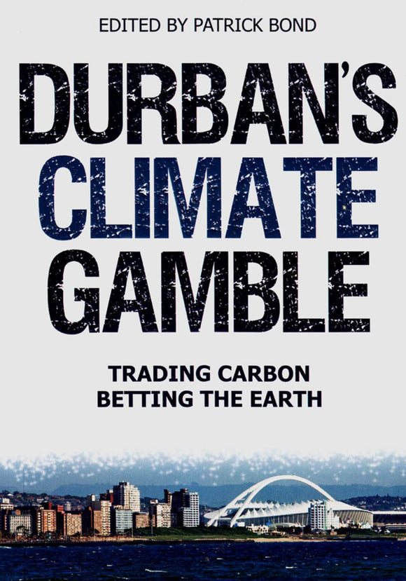 Durban's Climate Gamble: Trading Carbon, Betting the Earth by Patrick Bond