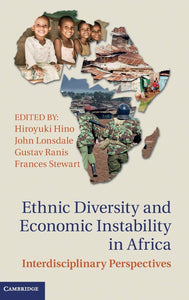 Ethnic Diversity and Economic Instability in Africa by Hiroyuki Hino (Editor), John Lonsdale (Editor), Gustav Ranis (Editor), Frances Stewart (Editor)