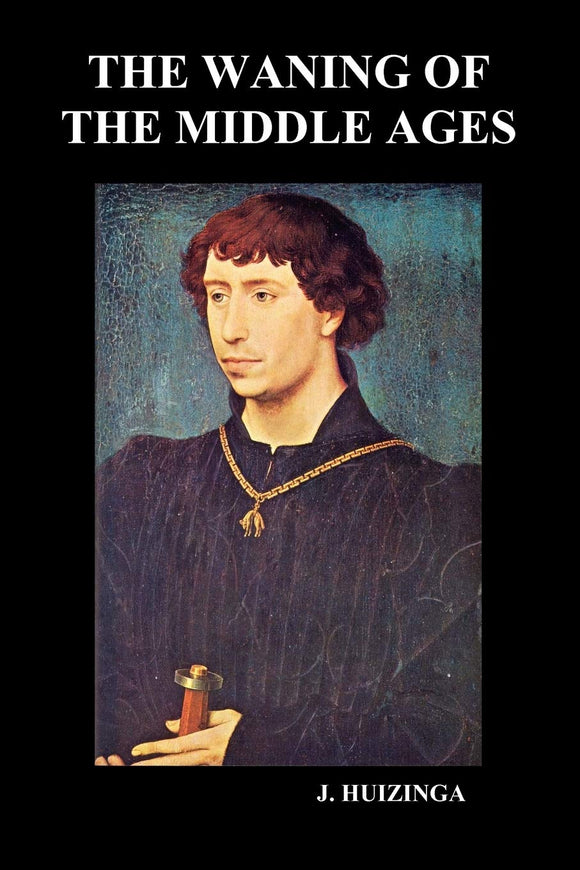 The Waning of the Middle Ages by Johan H Huizinga (Author)