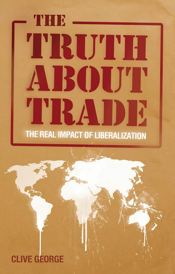 The Truth about Trade: The Real Impact of Liberalization by Clive George (Author)