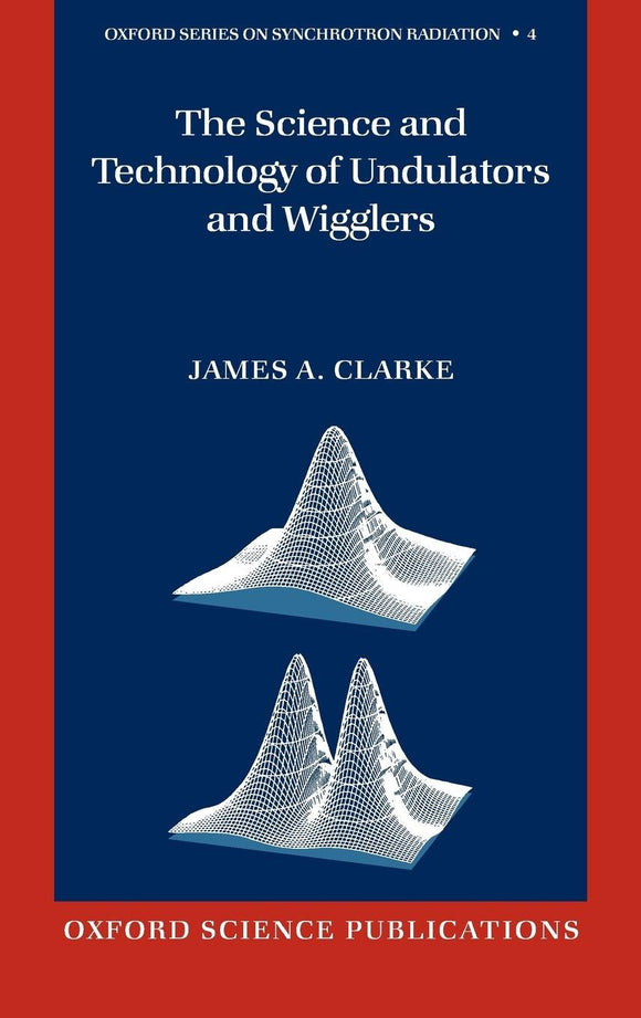The Science and Technology of Undulators and Wigglers by James A. Clarke (Author)