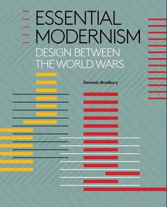 Essential Modernism: Design between the World Wars by Dominic Bradbury (Author)