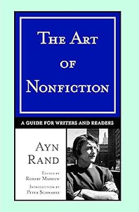 The Art of Nonfiction: A Guide for Writers and Readers by Ayn Rand
