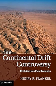 The Continental Drift Controversy: Evolution into Plate Tectonics: Volume 4 by Henry R. Frankel