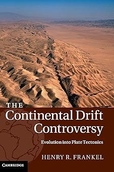 The Continental Drift Controversy: Evolution into Plate Tectonics: Volume 4 by Henry R. Frankel