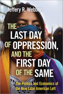 The Last Day of Oppression, and the First Day of the Same by Jeffery Webber (Author)