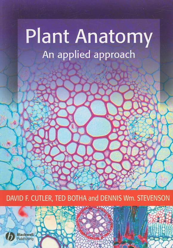 Plant Anatomy: An Applied Approach by David F. Cutler (Author), Ted Botha (Author), Dennis Wm. Stevenson (Author)