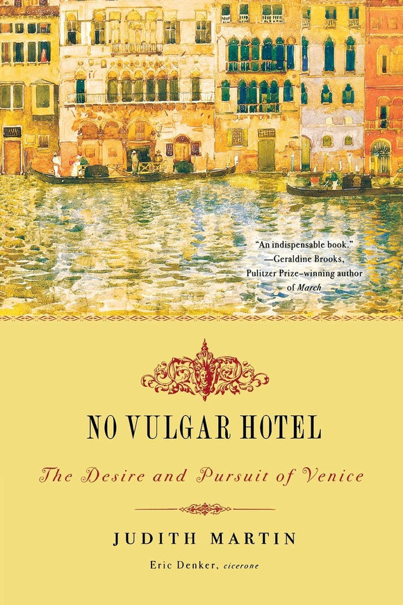 No Vulgar Hotel: The Desire and Pursuit of Venice by Judith Martin (Author), Eric Denker