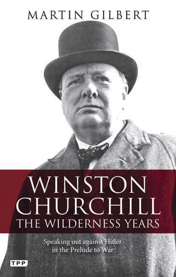 Winston Churchill - The Wilderness Years: Speaking Out Against Hitler in the Prelude to War  by Martin Gilbert (Author)
