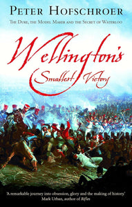 Wellington's Smallest Victory by Peter Hofschroer (Author)