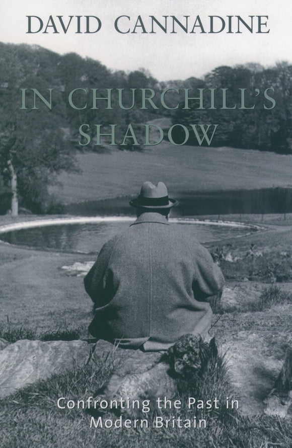 In Churchill's Shadow: Confronting the Past in Modern Britain by David Cannadine (Author)