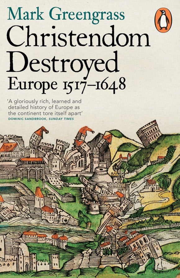 Christendom Destroyed: Europe 1517-1648 by Mark Greengrass (Author)