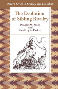 The Evolution of Sibling Rivalry by Douglas W. Mock (Author), Geoffrey A. Parker (Author)