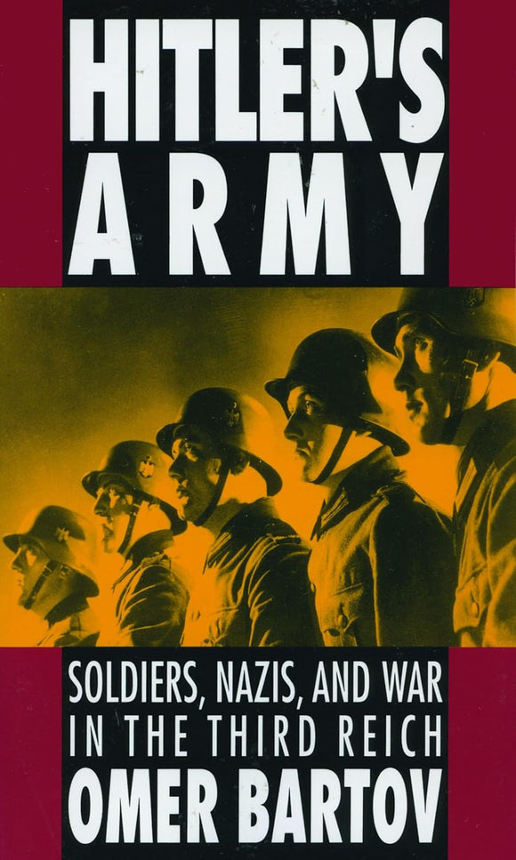 Hitler's Army: Soldiers, Nazis, and War in the Third Reich by Omer Bartov (Author)