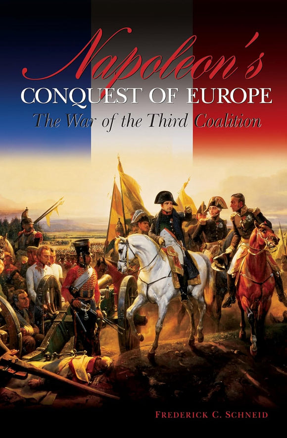 Napoleon's Conquest of Europe: The War of the Third Coalition by Frederick C. Schneid (Author)