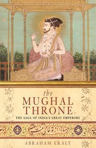 The Mughal Throne by Abraham Eraly (Author)