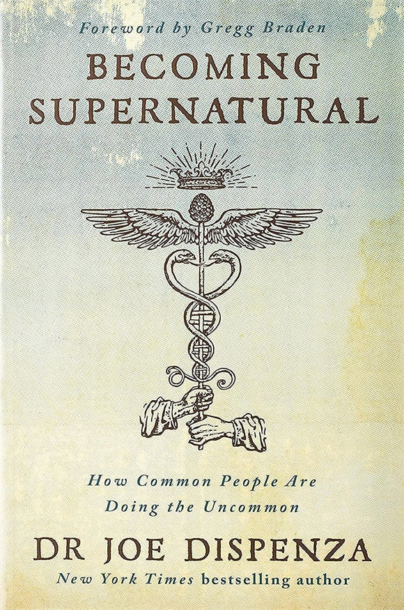 Becoming Supernatural: How Common People Are Doing the Uncommon by Dr Joe Dispenza (Author)