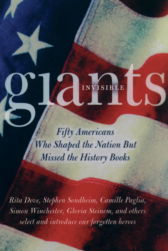 Invisible Giants: Fifty Americans Who Shaped the Nation but Missed the History Books by Mark C. Carnes (Editor)