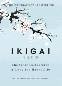 Ikigai: The Japanese secret to a long and happy life by Héctor García (Author), Francesc Miralles (Author)