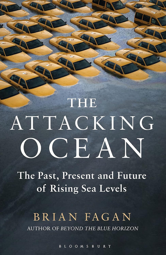 The Attacking Ocean: The Past, Present, and Future of Rising Sea Levels by Brian Fagan