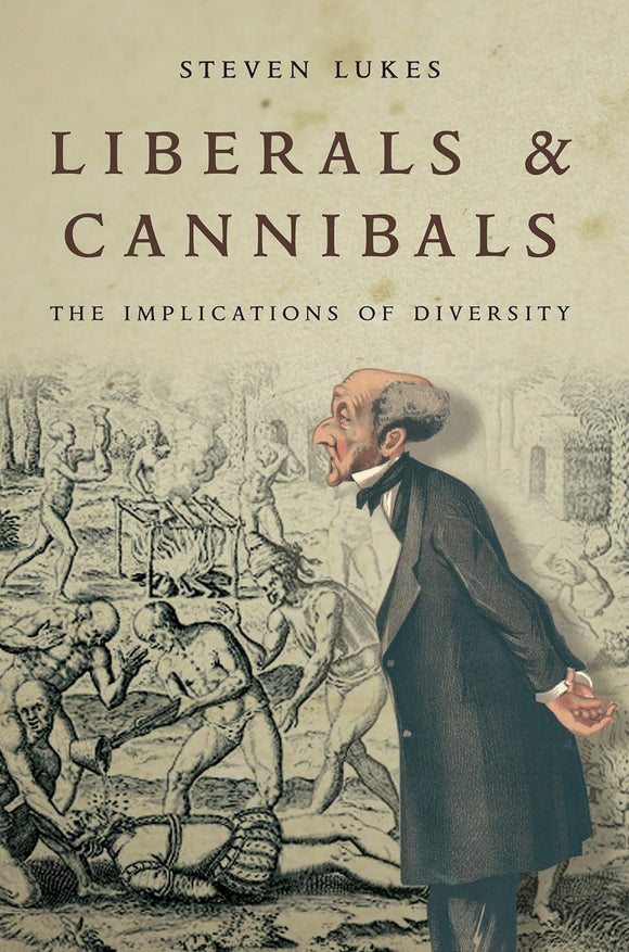 Liberals and Cannibals: The Implications of Diversity by Steven Lukes (Author)