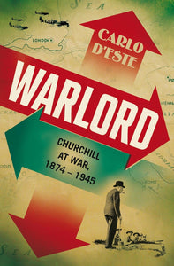 Warlord: Churchill at War: 1874-1945 by Carlo d'Este (Author)