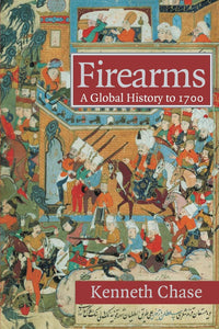Firearms: A Global History to 1700 by Kenneth Chase (Author)