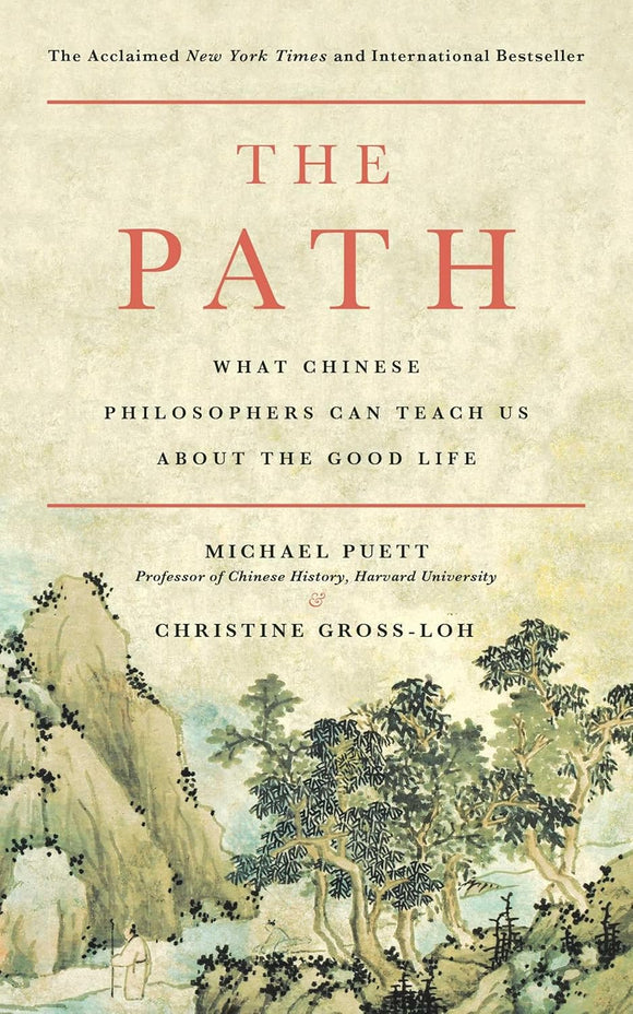 The Path: What Chinese Philosophers Can Teach Us About the Good Life by Michael Puett (Author), Christine Gross-Loh (Author)