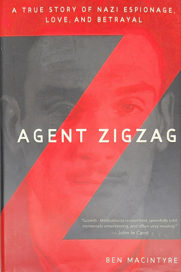 Agent Zigzag: A True Story of Nazi Espionage, Love, and Betrayal by Ben Macintyre (Author)