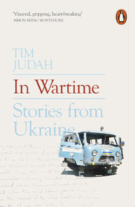 In Wartime: Stories from Ukraine by Tim Judah (Author)
