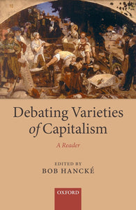 Debating Varieties of Capitalism: A Reader by Bob Hancké (Editor)