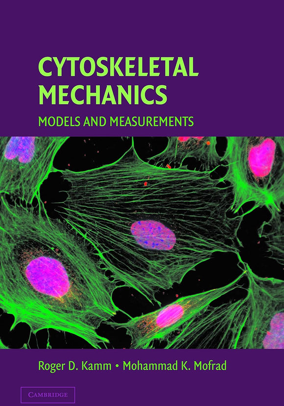 Cytoskeletal Mechanics: Models and Measurements in Cell Mechanics (Cambridge Texts in Biomedical Engineering) by Mohammad R. K. Mofrad , Roger Kamm