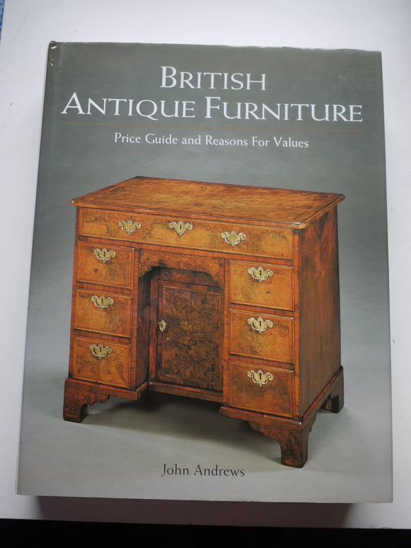 British Antique Furniture: Price Guide and Reasons for Values by John Andrews