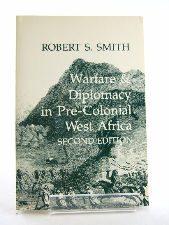 Warfare & Diplomacy in Pre-Colonial West Africa by Robert S. Smith