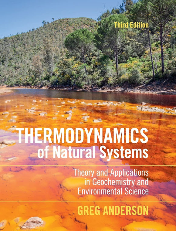 Thermodynamics of Natural Systems: Theory and Applications in Geochemistry and Environmental Science 3rd Edition by Greg Anderson
