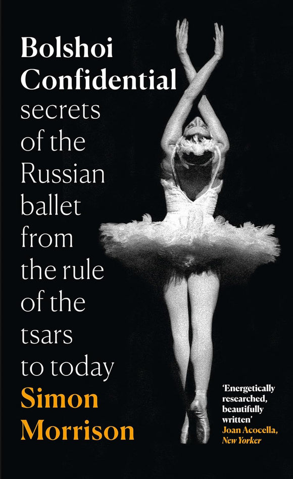 Bolshoi Confidential by Simon Morrison (Author)