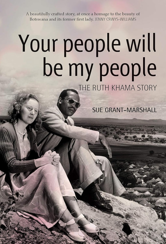 Your People will be My People: The Ruth Khama Story by Sue Grant-Marshell