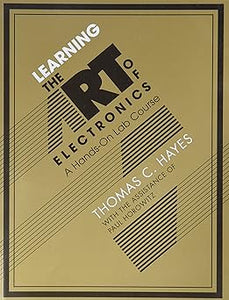 Learning the Art of Electronics: A Hands-On Lab Course 1st Edition by Thomas C. Hayes (Author), Paul Horowitz (Author)