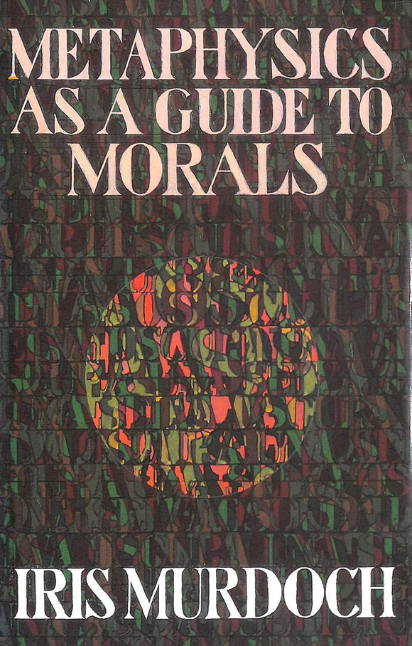 Metaphysics As A Guide To Morals by I Murdoch